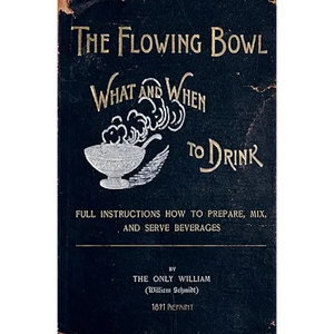 The Flowing Bowl - What And When To Drink 1891 Reprint: Full Instructions How To Prepare, Mix And Serve Beverages - Paperback