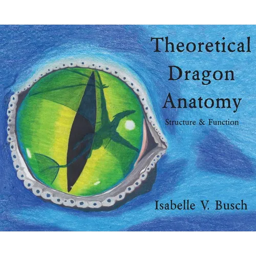 Theoretical Dragon Anatomy: Structure & Function - Hardcover