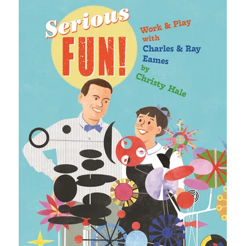 Serious Fun!: Work & Play with Charles & Ray Eames - Hardcover