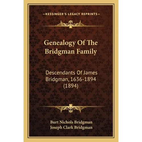 Genealogy Of The Bridgman Family: Descendants Of James Bridgman, 1636-1894 (1894) - Paperback