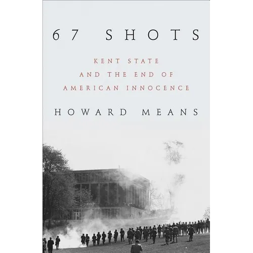 67 Shots: Kent State and the End of American Innocence - Hardcover