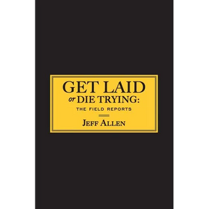 Get Laid or Die Trying: The Field Reports - Paperback
