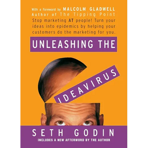 Unleashing the Ideavirus: Stop Marketing at People! Turn Your Ideas Into Epidemics by Helping Your Customers Do the Marketing Thing for You. - Paperback