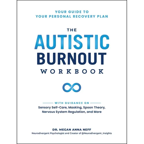 The Autistic Burnout Workbook: Your Guide to Your Personal Recovery Plan - Paperback