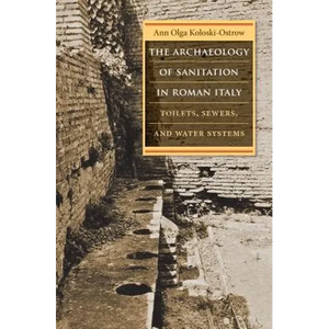 The Archaeology of Sanitation in Roman Italy: Toilets, Sewers, and Water Systems - Paperback