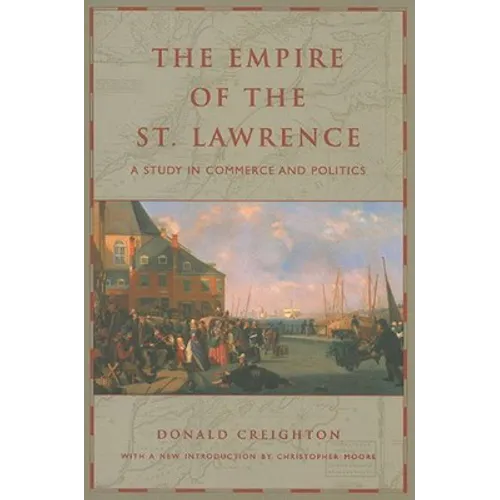 The Empire of the St. Lawrence: A Study in Commerce and Politics - Paperback