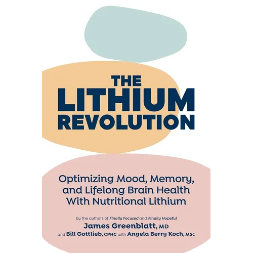 The Lithium Revolution: Optimizing Mood, Memory, and Lifelong Brain Health With Nutritional Lithium - Paperback