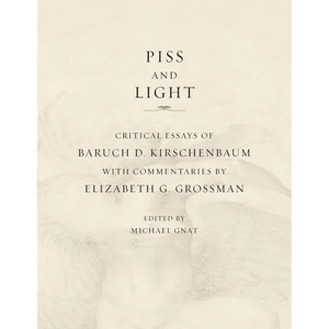 Piss and Light: Critical Essays of Baruch D. Kirschenbaum - Paperback