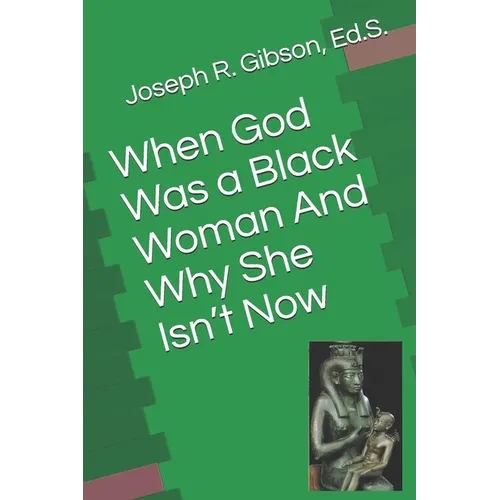When God Was a Black Woman: And Why She Isn't Now - Paperback