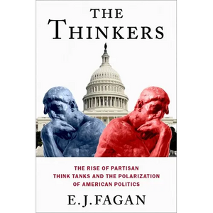 The Thinkers: The Rise of Partisan Think Tanks and the Polarization of American Politics - Paperback