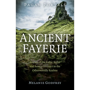 Pagan Portals - Ancient Fayerie: Stories of the Celtic Sidhe and How to Connect to the Otherworldly Realms - Paperback