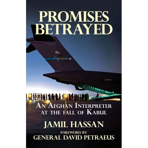 Promises Betrayed: An Afghan Interpreter at The Fall of Kabul (Deluxe Color Edition) - Paperback