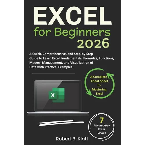 Excel for Beginners: A Quick, Comprehensive, and Step-by-Step Guide to Learn Excel Fundamentals, Formulas, Functions, Macros, Management, and Visualiz - Paperback