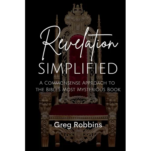 Revelation Simplified: A Commonsense Approach to the Bible's Most Mysterious Book - Paperback
