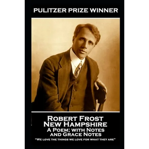 Robert Frost - New Hampshire, A Poem; with Notes and Grace Notes: "We love the things we love for what they are" - Paperback