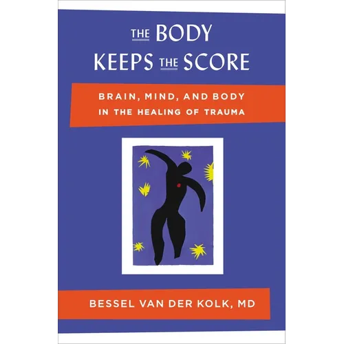 The Body Keeps the Score: Brain, Mind, and Body in the Healing of Trauma - Hardcover