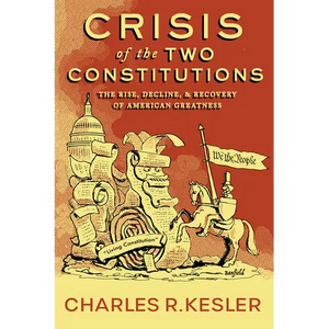 Crisis of the Two Constitutions: The Rise, Decline, and Recovery of American Greatness - Hardcover