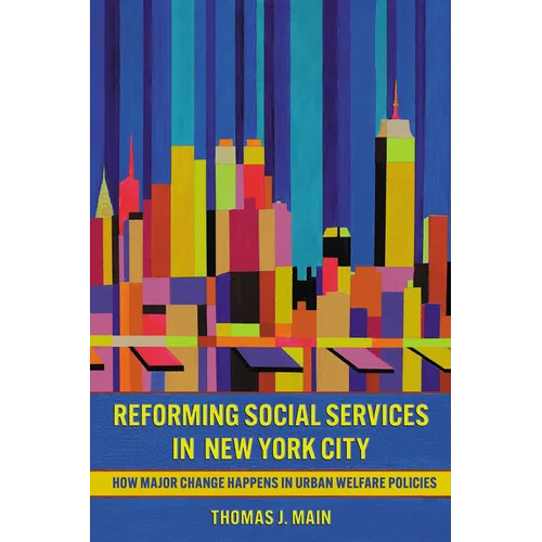 Reforming Social Services in New York City: How Major Change Happens in Urban Welfare Policies