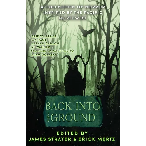 Back Into The Ground: An Anthology Of Pacific Northwest Inspired Horror - Paperback