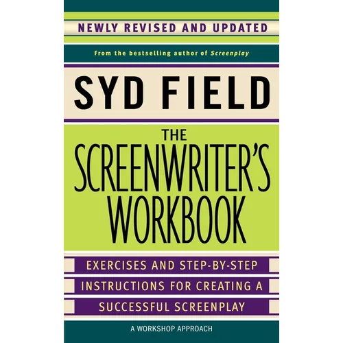 The Screenwriter's Workbook: Exercises and Step-By-Step Instructions for Creating a Successful Screenplay, Newly Revised and Updated - Paperback