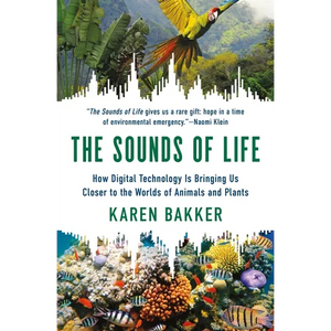 The Sounds of Life: How Digital Technology Is Bringing Us Closer to the Worlds of Animals and Plants - Paperback