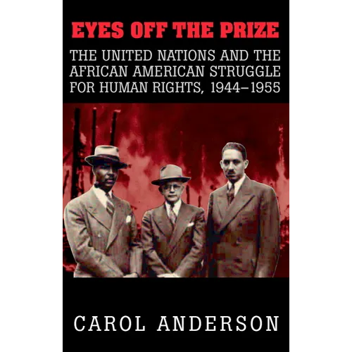 Eyes Off the Prize: The United Nations and the African American Struggle for Human Rights, 1944 1955 - Paperback