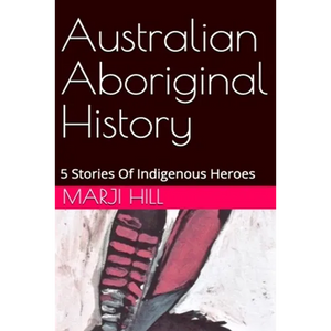 Australian Aboriginal History: 5 Stories of Indigenous Heroes - Paperback