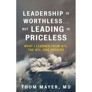 Leadership Is Worthless...But Leading Is Priceless: What I Learned from 9/11, the Nfl, and Ukraine - Paperback