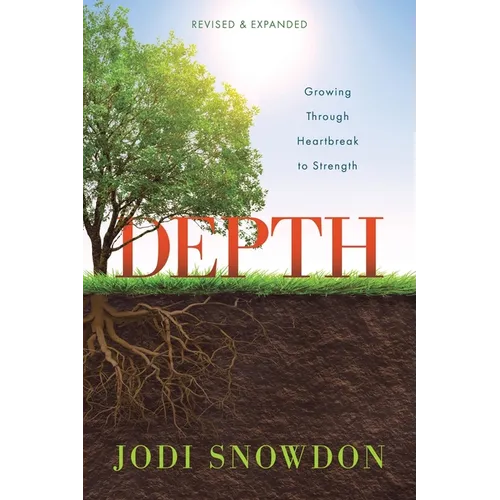 Depth: Growing Through Heartbreak to Strength (Revised & Expanded) - Paperback