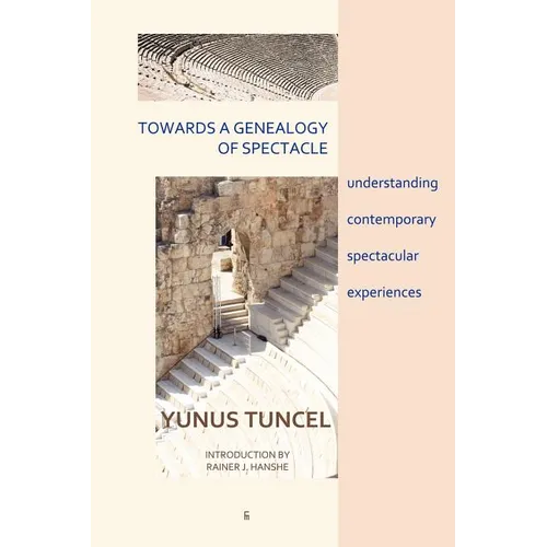 Towards a Genealogy of Spectacle: understanding contemporary spectacular experiences - Paperback