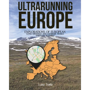 Ultrarunning Europe: Explorations of European Long Distance and Extreme Trails Through Running - Paperback