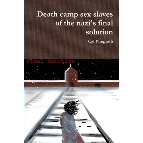 Death camp sex slaves of the nazi's final solution - Paperback