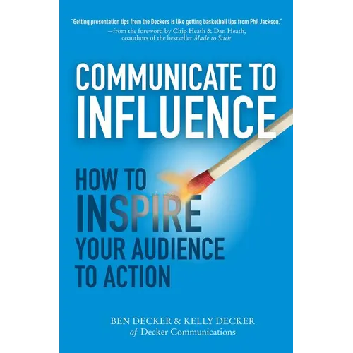 Communicate to Influence: How to Inspire Your Audience to Action - Hardcover