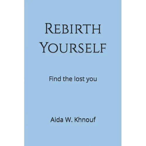 Rebirth Yourself: Find the lost you - Paperback