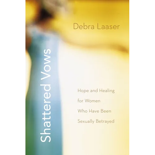 The Shattered Vows: Hope and Healing for Women Who Have Been Sexually Betrayed - Paperback