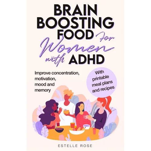 Brain Boosting Food for Women with ADHD: Improve Concentration, Motivation and Memory - Paperback