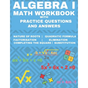 Algebra 1 Math Workbook with Practice Questions and Answers: Quadratic Equations, System of Equation, grades 6 - 9, Cross multiplication, formulas, Na - Paperback