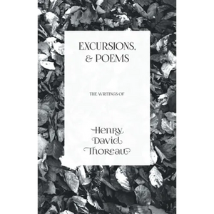 Excursions, and Poems: The Writings of Henry David Thoreau - Paperback
