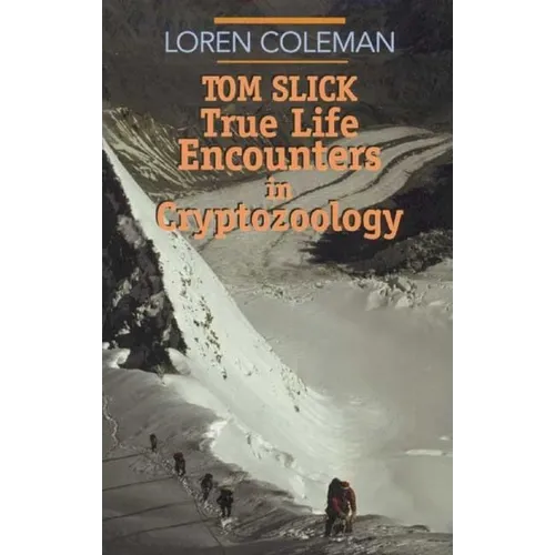 Tom Slick: True Life Encounters in Cryptozoology - Paperback
