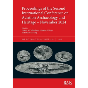 Proceedings of the Second International Conference on Aviation Archaeology and Heritage - November 2024 - Paperback