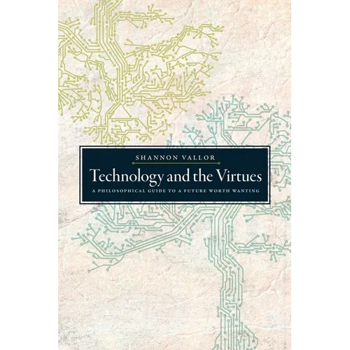 Technology and the Virtues: A Philosophical Guide to a Future Worth Wanting - Paperback