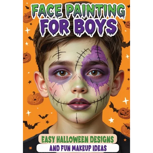 Face Painting for Boys - Easy Halloween Designs and Fun Makeup Ideas: Step-by-Step Guide to Creative Face Art for Kids and Teens - Perfect for Parties - Paperback