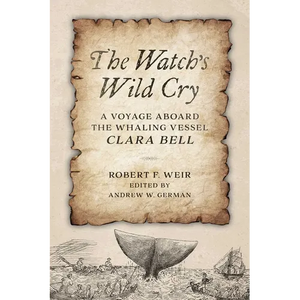 Watch's Wild Cry: A Voyage Aboard the Whaling Vessel Clara Bell - Hardcover