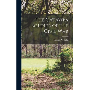 The Catawba Soldier of the Civil War - Hardcover