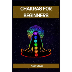 Chakras for Beginners: A Comprehensive Guide to Balancing Your Energy Centers (2023) - Paperback