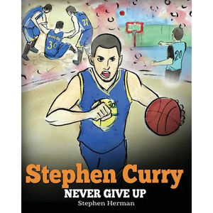 Stephen Curry: Never Give Up. A Boy Who Became a Star. Inspiring Children Book About One of the Best Basketball Players in History. - Paperback