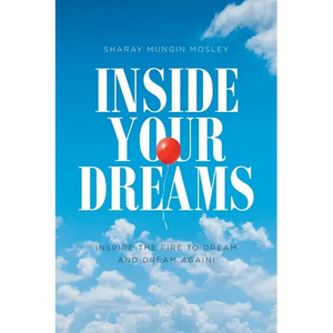 Inside Your Dreams: Inspire the Fire to Dream and Dream Again! - Paperback