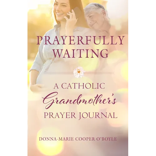 Prayerfully Waiting: A Catholic Grandmother's Prayer Journal - Paperback