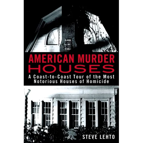 American Murder Houses: A Coast-to-Coast Tour of the Most Notorious Houses of Homicide - Paperback