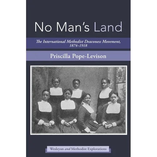 No Man's Land: The International Methodist Deaconess Movement, 1874-1918 - Paperback